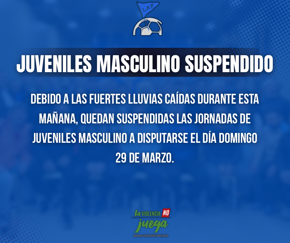 JUVENILES MASCULINO SUSPENDIDO DOMINGO 29 DE MARZO