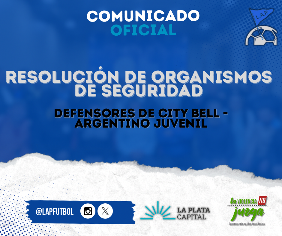 RESOLUCIÓN DE ORGANISMOS DE SEGURIDAD:  DEFENSORES DE CITY BELL - ARGENTINO JUVENIL